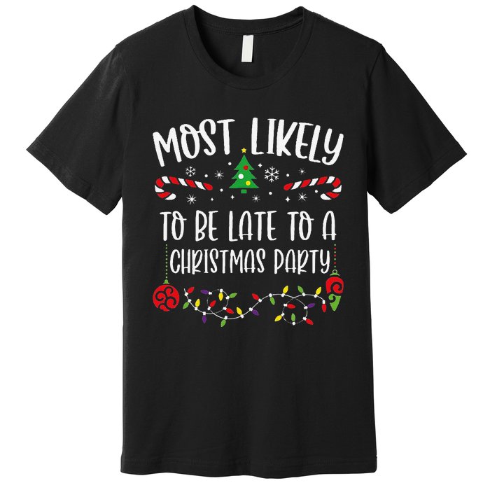 Most Likely To Be Late To A Christmas Party Funny Christmas Family Matching Cu Premium T-Shirt