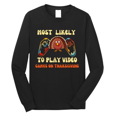 Most Likely To Play Video Games On Thanksgiving Long Sleeve Shirt