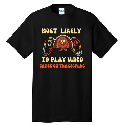 Most Likely To Play Video Games On Thanksgiving Tall T-Shirt