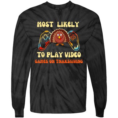 Most Likely To Play Video Games On Thanksgiving Tie-Dye Long Sleeve Shirt