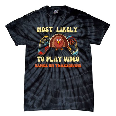 Most Likely To Play Video Games On Thanksgiving Tie-Dye T-Shirt