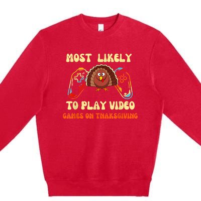 Most Likely To Play Video Games On Thanksgiving Premium Crewneck Sweatshirt