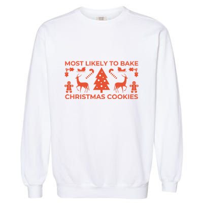 Most Likely To Bake Christmas Cookies Funny Baker Christmas Garment-Dyed Sweatshirt