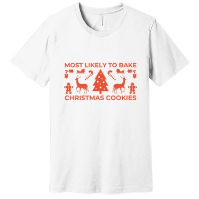 Most Likely To Bake Christmas Cookies Funny Baker Christmas Premium T-Shirt