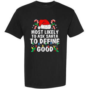 Most Likely To Ask Santa To Define Good Family Christmas Garment-Dyed Heavyweight T-Shirt