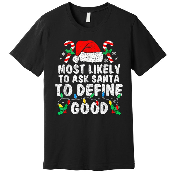 Most Likely To Ask Santa To Define Good Family Christmas Premium T-Shirt