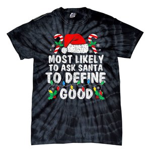 Most Likely To Ask Santa To Define Good Family Christmas Tie-Dye T-Shirt