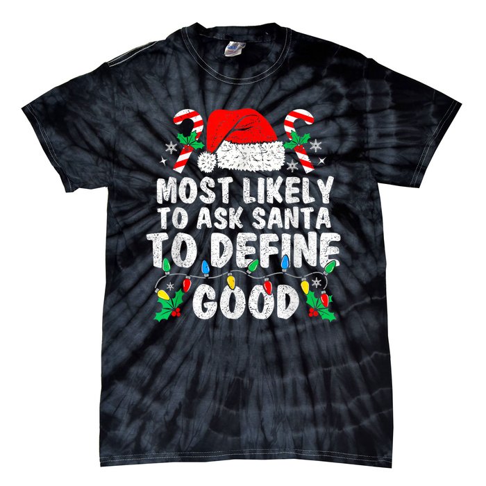 Most Likely To Ask Santa To Define Good Family Christmas Tie-Dye T-Shirt