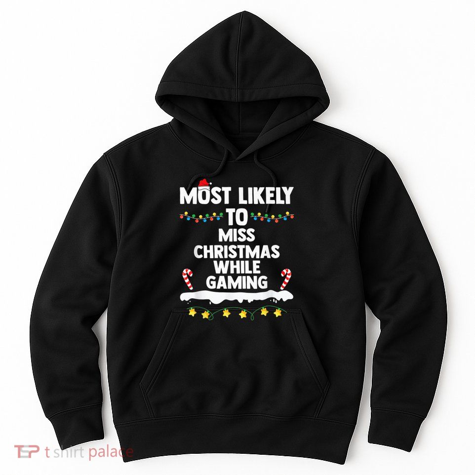 Most Likely To Miss Christmas While Gaming Family Christmas Hoodie