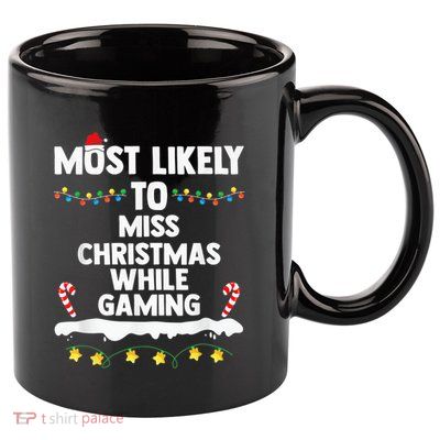 Most Likely To Miss Christmas While Gaming Family Christmas 11oz C Handle Ceramic Mug