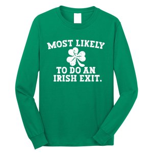 Most Likely To Do An Irish Exit Long Sleeve Shirt