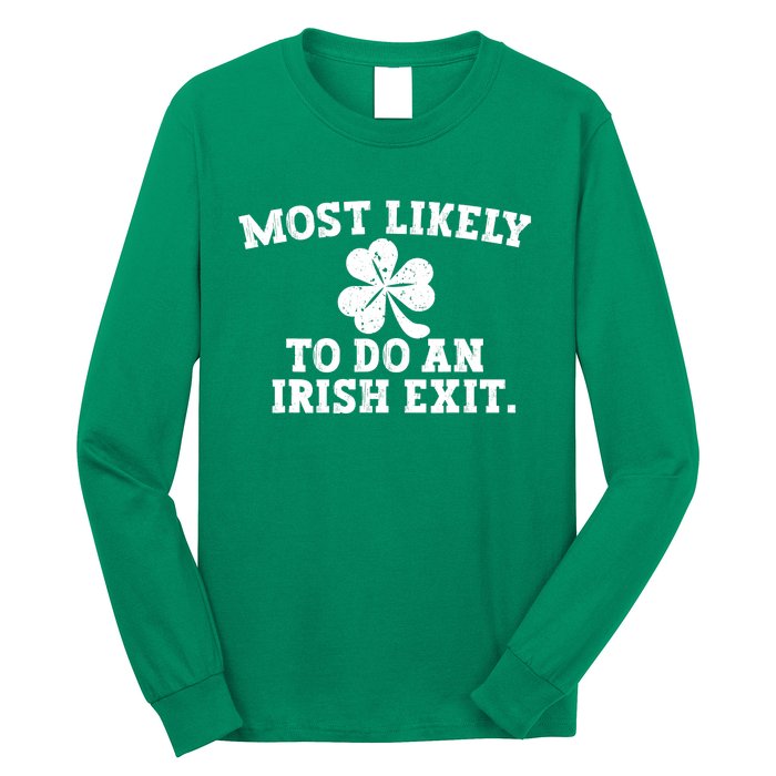 Most Likely To Do An Irish Exit Long Sleeve Shirt