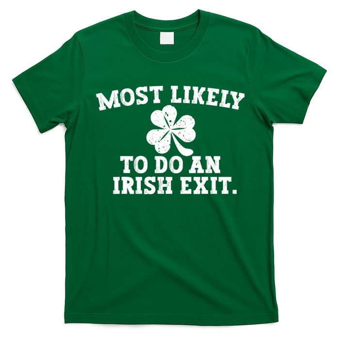 Most Likely To Do An Irish Exit T-Shirt