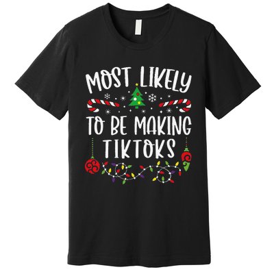 Most Likely To Be Making Tiktoks Funny Christmas Family Matching Cute Christma Premium T-Shirt