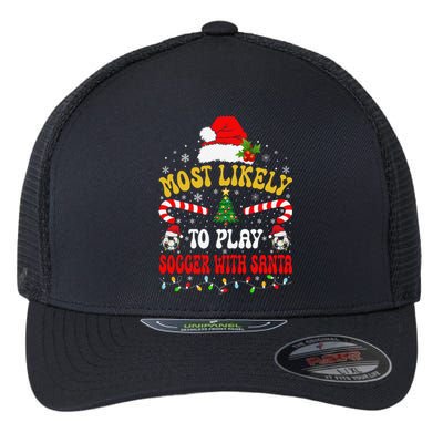 Most Likely To Play Soccer With Santa Family Christmas 2024 Flexfit Unipanel Trucker Cap