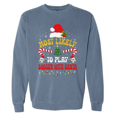 Most Likely To Play Soccer With Santa Family Christmas 2024 Garment-Dyed Sweatshirt