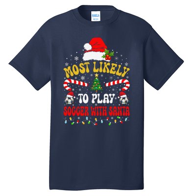 Most Likely To Play Soccer With Santa Family Christmas 2024 Tall T-Shirt