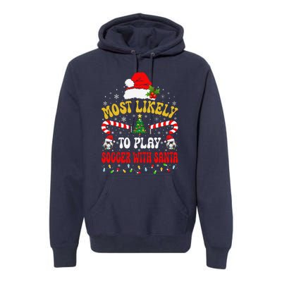 Most Likely To Play Soccer With Santa Family Christmas 2024 Premium Hoodie