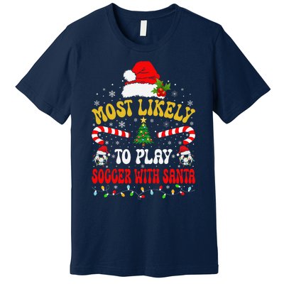 Most Likely To Play Soccer With Santa Family Christmas 2024 Premium T-Shirt