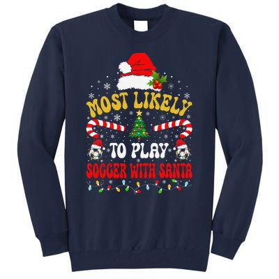 Most Likely To Play Soccer With Santa Family Christmas 2024 Tall Sweatshirt