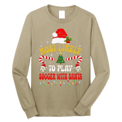 Most Likely To Play Soccer With Santa Family Christmas 2024 Long Sleeve Shirt