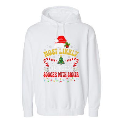 Most Likely To Play Soccer With Santa Family Christmas 2024 Garment-Dyed Fleece Hoodie