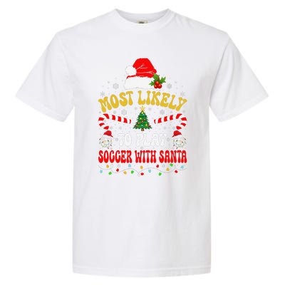 Most Likely To Play Soccer With Santa Family Christmas 2024 Garment-Dyed Heavyweight T-Shirt