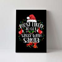 Most Likely To Get Sassy With Santa Family Funny Christmas Canvas