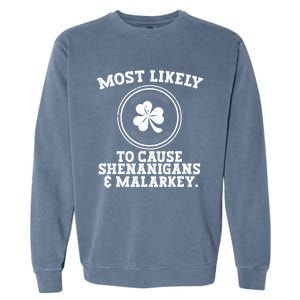 Most Likely To Cause Shenanigans & Malarkey St Patricks Day Garment-Dyed Sweatshirt