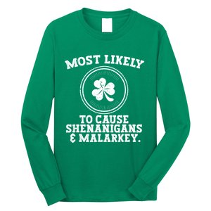 Most Likely To Cause Shenanigans & Malarkey St Patricks Day Long Sleeve Shirt