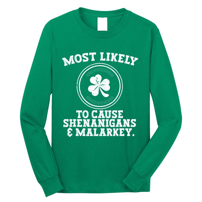 Most Likely To Cause Shenanigans & Malarkey St Patricks Day Long Sleeve Shirt