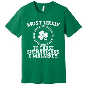 Most Likely To Cause Shenanigans & Malarkey St Patricks Day Premium T-Shirt