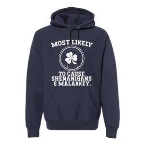 Most Likely To Cause Shenanigans & Malarkey St Patricks Day Premium Hoodie