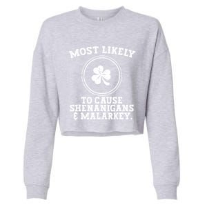 Most Likely To Cause Shenanigans & Malarkey St Patricks Day Cropped Pullover Crew