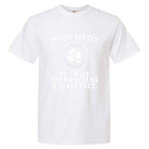 Most Likely To Cause Shenanigans & Malarkey St Patricks Day Garment-Dyed Heavyweight T-Shirt