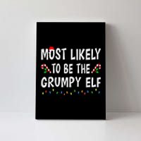 Most Likely To Be The Grumpy Elf Xmas Funny Family Christmas Canvas