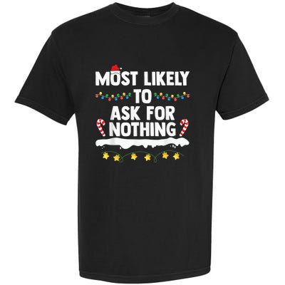 Most Likely To Ask For Nothing Matching Family Christmas Garment-Dyed Heavyweight T-Shirt