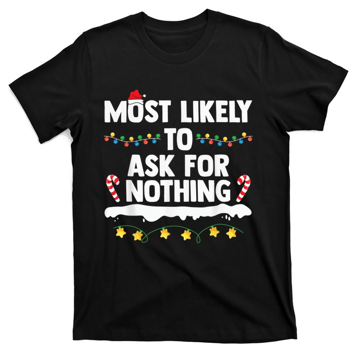 Most Likely To Ask For Nothing Matching Family Christmas T-Shirt