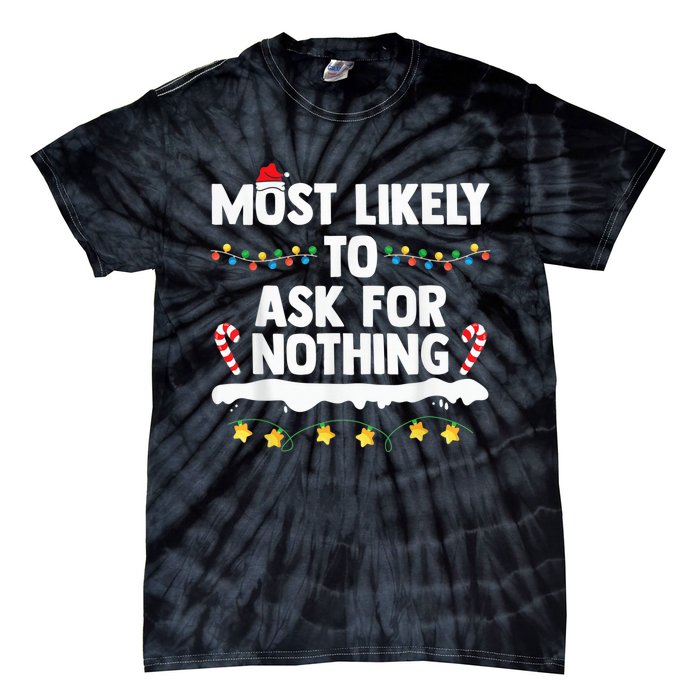 Most Likely To Ask For Nothing Matching Family Christmas Tie-Dye T-Shirt