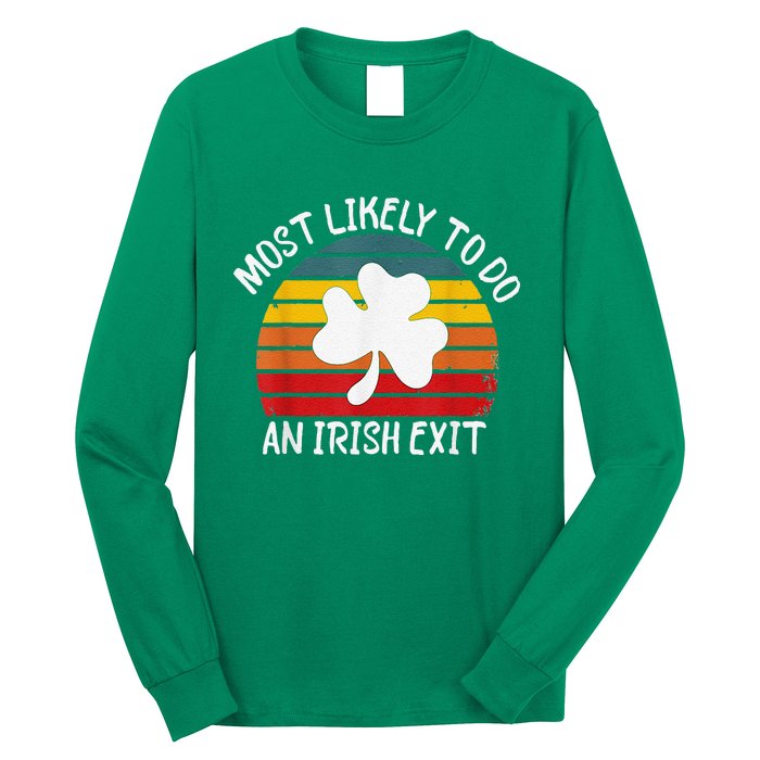 Most Likely To Do An Irish Exit Long Sleeve Shirt