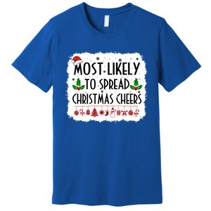 Most Likely To Spread Christmas Cheers Christmas Decorations Great Gift Premium T-Shirt