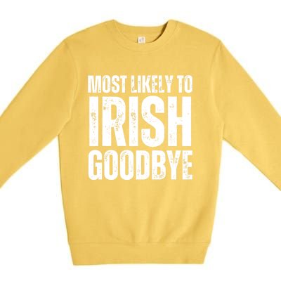 Most Likely To Irish Goodbye Tee St Patricks Day Drinking Premium Crewneck Sweatshirt