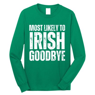 Most Likely To Irish Goodbye Tee St Patricks Day Drinking Long Sleeve Shirt