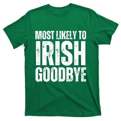 Most Likely To Irish Goodbye Tee St Patricks Day Drinking T-Shirt