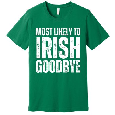 Most Likely To Irish Goodbye Tee St Patricks Day Drinking Premium T-Shirt