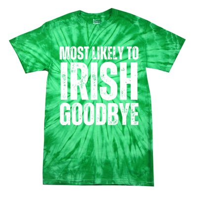 Most Likely To Irish Goodbye Tee St Patricks Day Drinking Tie-Dye T-Shirt