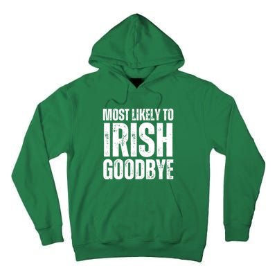 Most Likely To Irish Goodbye Tee St Patricks Day Drinking Tall Hoodie