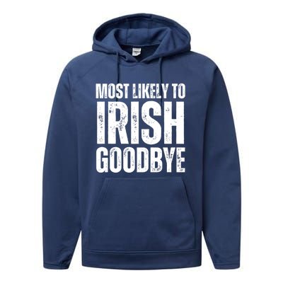 Most Likely To Irish Goodbye Tee St Patricks Day Drinking Performance Fleece Hoodie