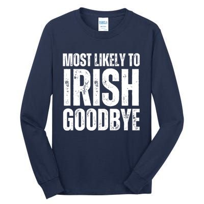 Most Likely To Irish Goodbye Tee St Patricks Day Drinking Tall Long Sleeve T-Shirt