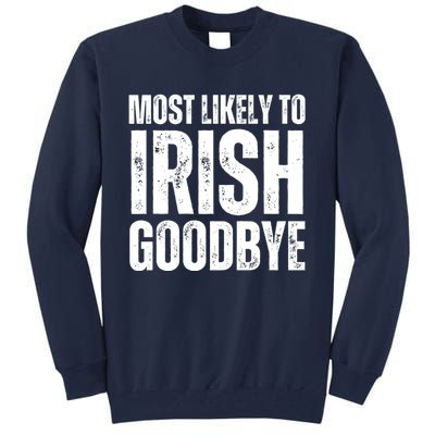 Most Likely To Irish Goodbye Tee St Patricks Day Drinking Tall Sweatshirt